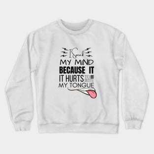 I Speak My Mind Because It Hurts To Bite My Tongue Crewneck Sweatshirt